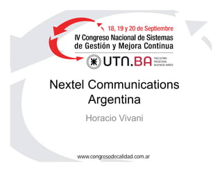 www.congresodecalidad.com.ar
Nextel Communications
Argentina
Horacio Vivani
 