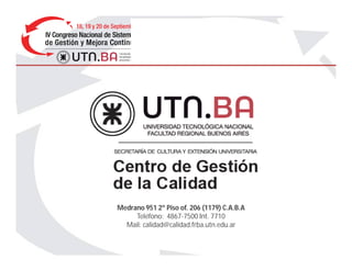 Medrano 951 2º Piso of. 206 (1179) C.A.B.A
Teléfono: 4867-7500 Int. 7710
Mail: calidad@calidad.frba.utn.edu.ar
 