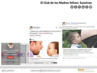 @sfuetterer stephan@bestrelations.com
El Club de las Madres felices: Suavinex
 
