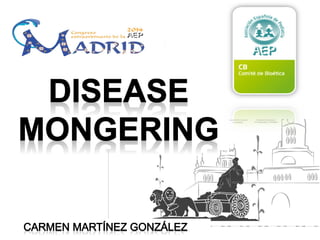 Disease mongering (Dra. Carmen Martínez)