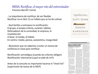 MESA: Rectificar, el mayor reto del entrevistador 
Francesc Borrell i Carrió 
- La importancia de rectificar, de ser flexi...