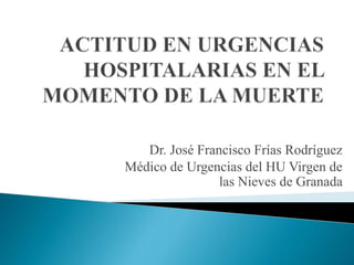 Dr. José Francisco Frías Rodríguez
Médico de Urgencias del HU Virgen de
las Nieves de Granada
 