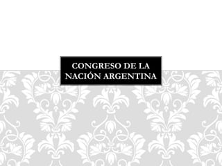 CONGRESO DE LA 
NACIÓN ARGENTINA 
 