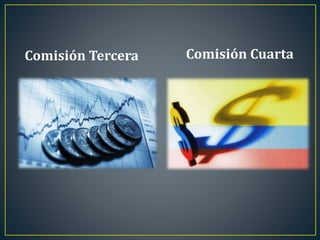 Comisión Tercera Comisión Cuarta
 
