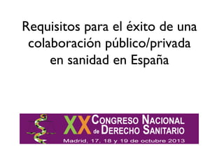 Requisitos para el éxito de una
colaboración público/privada
en sanidad en España
 
