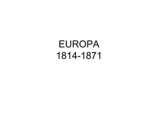 EUROPA
1814-1871
 
