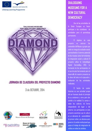 JORNADA DE CLAUSURA DEL PROYECTO DIAMOND 
3 de OCTUBRE, 2014 
DIALOGUING MUSEUMS FOR A NEW CULTURAL DEMOCRACY 
Una de las ...