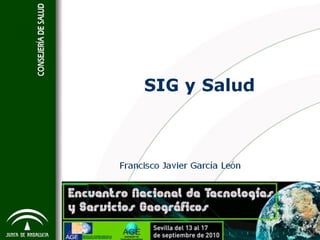 SIG y Salud Francisco Javier García León 