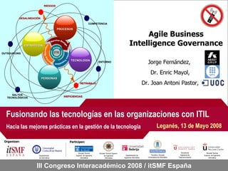 Agile Business Intelligence Governance Jorge Fernández,  Dr. Enric Mayol, Dr. Joan Antoni Pastor, 
