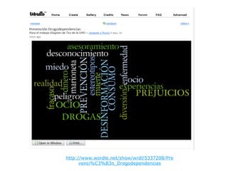 http://www.wordle.net/show/wrdl/5337208/Pre
venci%C3%B3n_Drogodependencias
 