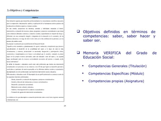  Memoria VERIFICA del Grado de
Educación Social:
 Objetivos definidos en términos de
competencias: saber, saber hacer y
saber ser.
 Competencias Generales (Titulación)
 Competencias Específicas (Módulo)
 Competencias propias (Asignatura)
 