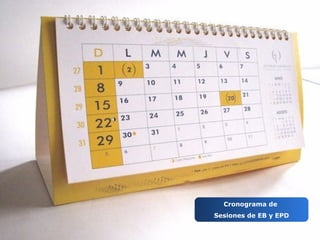 Cronograma de
Sesiones de EB y EPD
 