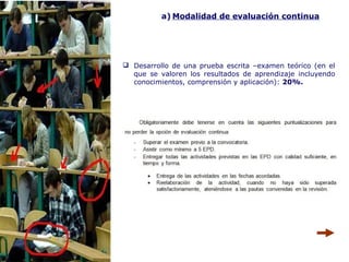 a) Modalidad de evaluación continua
 Desarrollo de una prueba escrita –examen teórico (en el
que se valoren los resultados de aprendizaje incluyendo
conocimientos, comprensión y aplicación): 20%.
 