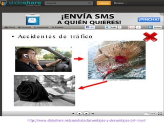 http://www.slideshare.net/sandratecla/ventajas-y-desventajas-del-movil
 