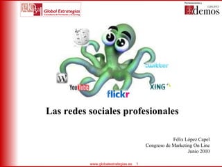 Las redes sociales profesionales  Félix López Capel Congreso de Marketing On Line Junio 2010 