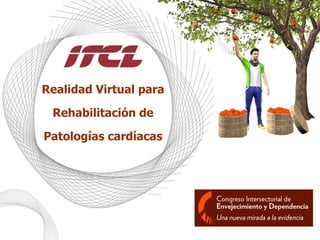 Realidad Virtual para
Rehabilitación de
Patologías cardíacas
 