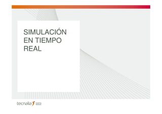 SIMULACIÓN
EN TIEMPO
REAL
 
