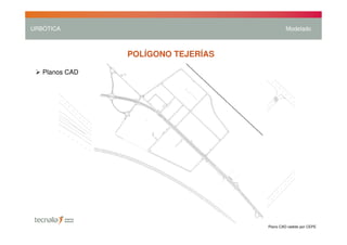 URBÓTICA                                     Modelado



                POLÍGONO TEJERÍAS

   Planos CAD




                                    Plano CAD cedido por CEPE
 