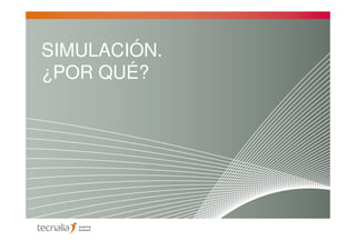 SIMULACIÓN.
¿POR QUÉ?
 