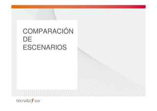 COMPARACIÓN
DE
ESCENARIOS
 