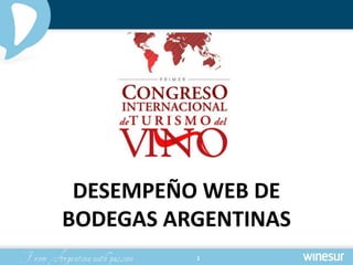 DESEMPEÑO WEB DE
BODEGAS ARGENTINAS
          1
 