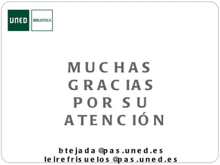 MUCHAS GRACIAS  POR SU ATENCIÓN [email_address] [email_address] 