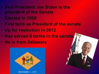 <ul><li>Vice President Joe Biden is the president of the Senate </li></ul><ul><li>Elected in 2008 </li></ul><ul><li>First ...