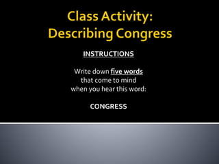 INSTRUCTIONS
Write down five words
that come to mind
when you hear this word:
CONGRESS
 