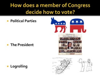  Political Parties
 The President
 Logrolling
 