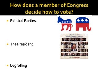  Political Parties
 The President
 Logrolling
 
