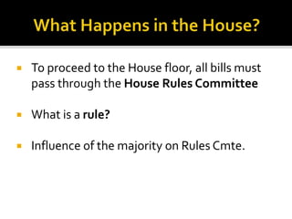  To proceed to the House floor, all bills must
pass through the House Rules Committee
 What is a rule?
 Influence of the majority on Rules Cmte.
 