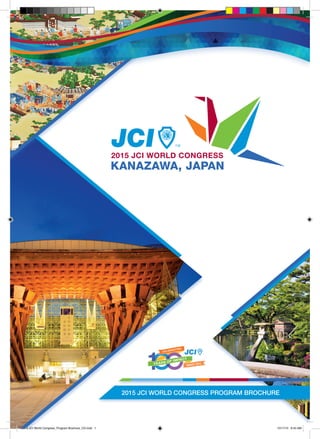 2015 JCI WORLD CONGRESS PROGRAM BROCHURE
2015 JCI World Congress_Program Brochure_CD.indd 1 10/17/15 9:43 AM
 