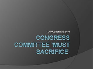 Congress committee ‘must sacrifice’ www.ucanews.com 