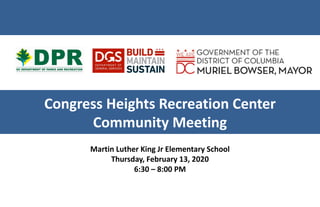 Congress Heights Recreation Center
Community Meeting
Martin Luther King Jr Elementary School
Thursday, February 13, 2020
6:30 – 8:00 PM
 
