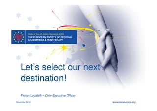 Let’s select our next 
destination! 
Florian Locatelli – Chief Executive Officer 
November 2014 
 