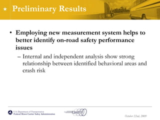 Preliminary Results Employing new measurement system helps to better identify on-road safety performance issues Internal and independent analysis show strong relationship between identified behavioral areas and crash risk 