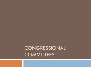 CONGRESSIONAL
COMMITTEES
 
