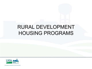 RURAL DEVELOPMENT
HOUSING PROGRAMS
 