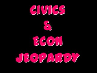 Civics
&
Econ
JEOPARDY

 