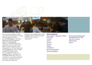 Your non-stop schedule of smaller 
corporate events demands a non-stop 
event management solution. 
You need D-Congress, a persistent, 
Web-based event management 
platform from D-Congress. 
With this centralized, easy-to-use 
application, you can control every 
detail of small to mid-size events. 
Organizations of all sizes have been 
using D-Congress for years to better 
manage their smaller events. 
As a consolidated solution, D-Congress 
helps you develop more 
meaningful relationships with your 
customers on a cross-event and multi-event 
basis, adding real value to 
your events year after year. 
Schedule a personalized demo of D-Congress 
today and find out what it 
can do for you and your 
organization. 
Systems Components: 
Accomodations - Registrations (Online 
and on-site) 
Transfers 
Lojistics 
Financial 
Sponsors 
Supplier 
Accreditation 
Part Time Management 
Activity Management 
Communication and Document 
Management (E-mail, SMS) 
Slayt Control System 
Dijital Signage 
Reports 
 