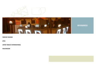 TURKISH TELEKOM 
AVEA 
JAPON TOBACCO INTERNATIONAL 
VOLKSWAGEN 
REFERENCES 
