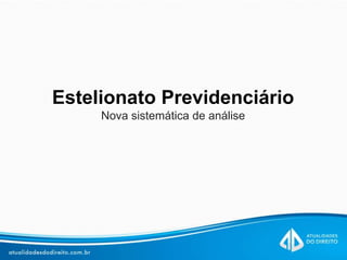 Estelionato Previdenciário
Nova sistemática de análise
 