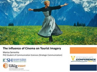 The influence of Cinema on Tourist Imagery
Marisa Serrenho
PhD Student of Communication Sciences (Strategic Communication)
 