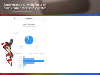 Aproveitando a inteligência de
dados para achar seus clientes
 