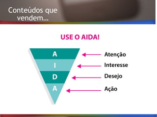 Conteúdos que
vendem…
 