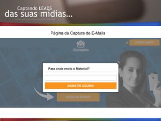 Captando LEADS
das suas mídias…
Página de Captura de E-Mails
 