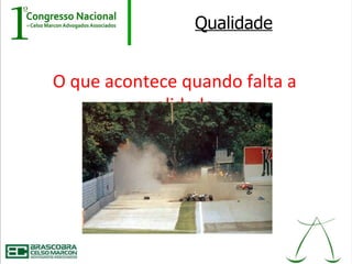 Qualidade


O que acontece quando falta a
         qualidade
 