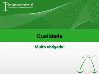 Qualidade
Muito obrigado!
 