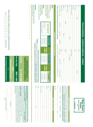 FICHA DE INSCRIÇÃO – CONGRESSO AMBIENTAL – IA0904010
Nome:                                                                                                                                     Cargo:                                                                                                                                                 9912247475-DR/SPM
CPF:                                    Depto.:                                                                                                                                                      E-mail:                                                                                             IIR
Sup. Imediato:                                                                                                                            Cargo:
Razão Social:
Nome Fantasia da Empresa:                                                                                                                 Ramo de Atividade:
CCM:                                                                                               CNPJ:                                                     Insc. Estadual:
                                                                                                                                                                                                                                                                                       FORMAS DE PAGAMENTO
Endereço Comercial:
                                                                                                                                                                                                                                        Emissão de boleto restrita até 3 dias antes do evento. Após esta data, favor contatar
CEP:                                                   Cidade:                                                                            Estado:                                                                                       a Central de Atendimento pelo telefone 11 3017 6888 ou e-mail customer.service@
Telefone: ( )                                                                            Celular: ( )                                                                    Fax: ( )                                                       ibcbrasil.com.br. A participação do inscrito estará condicionada à efetiva
                                                                                                                                                                                                                                        comprovação de pagamento da inscrição antes da realização do evento.
Nome p/ contato:                                                                                                                          Área:
Nº de Funcionários: [ ] 01 - 99                          [ ] 100 - 199           [ ] 200 - 499              [ ] 500 - 999             [ ] 1.000 - 1.999              [ ] 2.000 - 4.999        [    ] acima de 5.000                     [ ] Boleto Bancário                 [ ] AMEX             [ ] VISA           [ ] MASTERCARD                    [ ] DINERS
3 Autorizo o envio de informações da empresa por todos os canais de comunicação.                                             Caso não queira receber informações, favor enviar e-mail para cadastro@ibcbrasil.com.br                    Nº x _ x _ x _ x _ x _ x _ x _ x _ x _ x _ x _ x _ x _ x _ x _ x _ x                                  Valid.:............. / ...............
                                                                                                                                                                                                                                        Assinatura: ........................................................................................................................................
                                                                                   CONDIÇÕES GERAIS DE INSCRIÇÃO
                                                                                                                                                                                                                                                                                       DADOS SOBRE COBRANÇA
Datas:
Congresso:                                                                                                                                                                                                                              Nome do contato:
                                                                                                   Valor Especial para                                      Valor Especial para                          Valor para inscrições
20 e 21 de Setembro de 2010                                   Desconto especial para             inscrições até 23/07/10*                                 inscrições até 20/08/10*                          após 20/08/10*              Cargo:
Seminário Pós-Congresso:                                       Grupos. Consulte-nos!                                                                                                                                                    Endereço:
                                                                                                        Investimento Total (1)       ECONOMIZE               Investimento Total (1)      ECONOMIZE             Investimento Total (1)
22 de Setembro de 2010
                                                             q Congresso                                 R$ 2.995,00                 R$ 400,00                 R$ 3.195,00               R$ 200,00              R$ 3.395,00
Local:                                                                                                                                                                                                                                  Tel.:                                                                              Fax:
Hotel Tryp Paulista                                          q Congresso + Seminário                     R$ 4.595,00                                           R$ 4.795,00                                      R$ 4.995,00
                                                                                                                                                                                                                                        E-mail p/ envio de NF-e:
Rua Haddock Lobo, 294
Cerqueira César – São Paulo/SP                                                                                                            *Desconto não cumulativo, válido somente para inscrição e pagamento antecipados.              Cidade:
                                                                                                         (1)
                                                                                                             ATENÇÃO: Os valores incluem os impostos que devem ser recolhidos pela fonte pagadora em conformidade com a legislação
                                                                                                                 vigente (Lei 116/2003, art. 5º da Lei 10.925/04 e art. 647 do RIR). Pedimos a gentileza de contatar nossa central de   Estado:                                                                            CEP:
                                                                                                                        atendimento para obter detalhes sobre o valor a ser pago, antes de efetuar o pagamento da inscrição.
O Informa Group plc está presente no Brasil e na America Latina
pelas marcas IBC e IIR. Planejamento e Organização dos eventos
no Brasil: IIR Informa Seminários Ltda.
A       B        C        D       E        F       G        H     I      J   K       L       M          N
                                                                                                                                                                                                                                        A inscrição será confirmada após a Organizadora receber esta ficha preenchida, assinada e carimbada.
                                                                                                                                                                      4 MANEIRAS RÁPIDAS DE                                             CANCELAMENTOS E SUBSTITUIÇÕES: Os cancelamentos podem ser feitos sem ônus ou encargos até 10 dias
                                                                                                                                                                                                                                        antes do evento. Após esta data, as substituições podem ser feitas sem ônus, mas os cancelamentos
                                                                                                                                                                   ENTRAR EM CONTATO CONOSCO                                            terão uma taxa administrativa de R$500,00. Em todos os casos, solicitamos informar a Organizadora sobre
                                                                                                                                                                                                                                        qualquer alteração até às 12h da véspera do evento. Os inscritos que não cancelarem sua participação segundo
                                                                                                                                                                                                                                        as condições acima descritas, e não comparecerem ao evento, serão cobrados no valor integral acordado. Todas
                                                                                                                                                               TELEFONE:                          55 11 3017-6888                       as notificações devem ser feitas por escrito pelo fax, e-mail ou endereço indicados nesta ficha.
                                                                                                                                                                                                                                        ALTERAÇÃO DE PROGRAMA: O nosso compromisso é fornecer a discussão e o estudo de temas e casos
                                                                                                                                                                                                                                        relevantes por palestrantes habilitados. Eventuais alterações no programa serão decorrentes de caso fortuito ou
                                                                                                                                                                                                                                        força maior. Na eventualidade de algum palestrante não comparecer, envidaremos maiores esforços possíveis
                                                                                                                                                                                                                                        para substituir o executivo ausente por outro apto a promover a discussão do tema conforme programado.
                                                                                                                                                               FAX TOLL FREE:                          0800 11 4664                     Contudo, tal empenho não implica em garantia da substituição. Ao assinar este documento, concordo com os
                                                                                                                                                                                                                                        termos acima pactuados.
                                                                                                                                                                                 E-MAIL
                                                                                                                                                                        ambiental@ibcbrasil.com.br                                                                                                      Local e Data
                Insira no campo abaixo o código que se encontra na etiqueta de endereçamento
                                                                                                                                                                                            SITE
                       Código
                                                                                                              Código da etiqueta                                 www.informagroup.com.br/congressoambiental                                                                             Assinatura e Carimbo da Empresa
                                                                                                              Lado superior direito
                                                                                                                                                                                                                                                                                        Cargo:
 