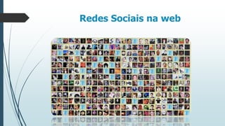 Redes Sociais na web

 